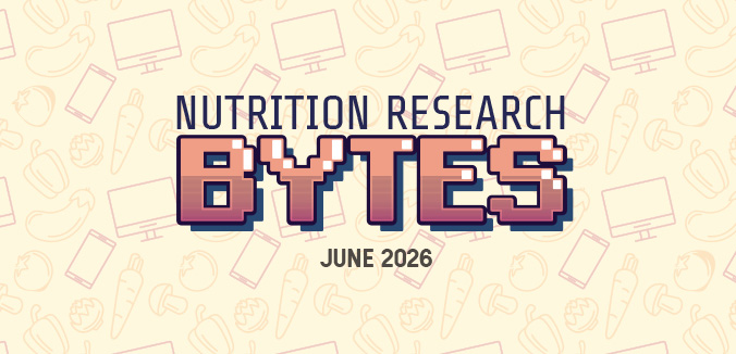 Nutrition Research Bytes: June 2026