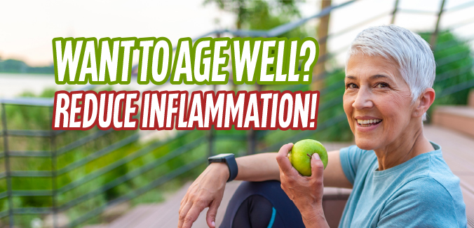 Want to Age Well? Reduce Inflammation!